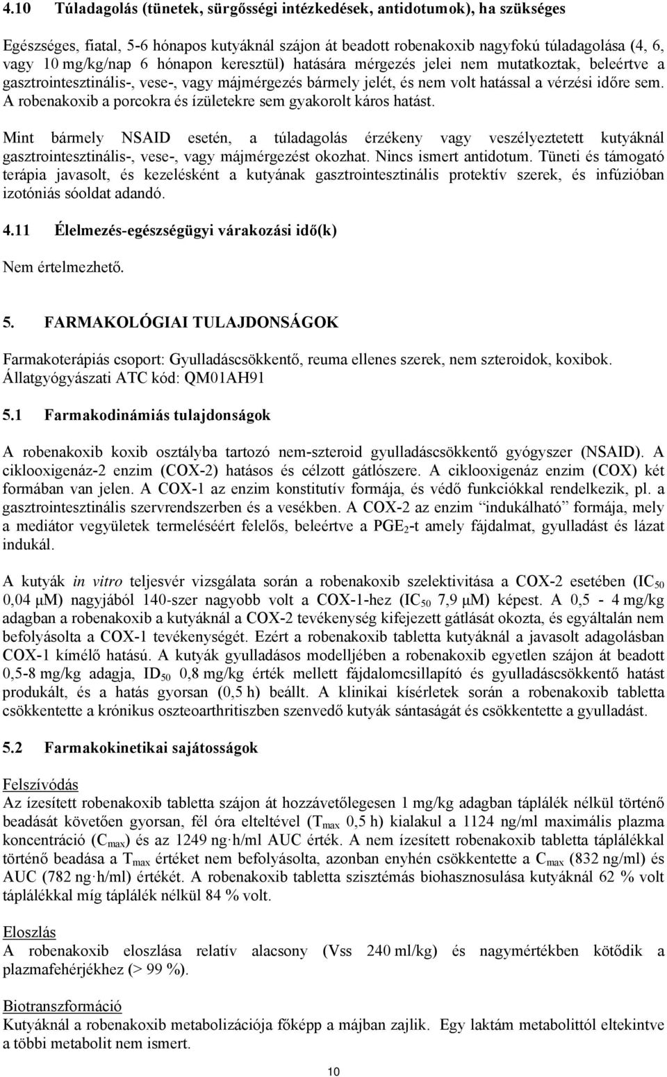 A robenakoxib a porcokra és ízületekre sem gyakorolt káros hatást.