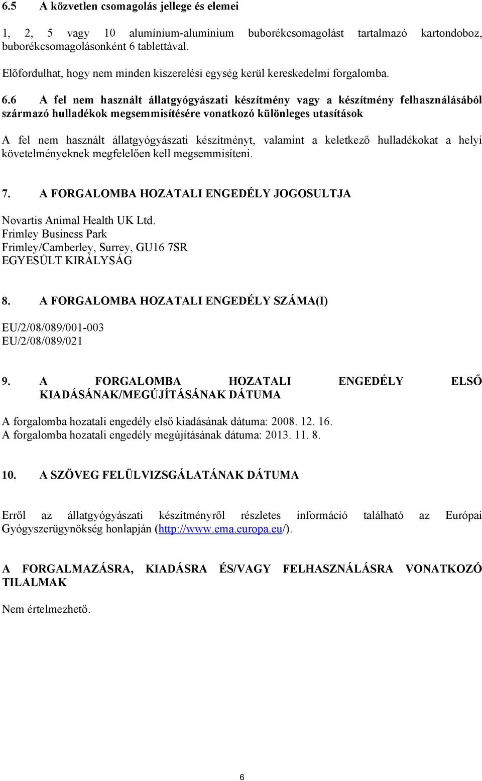 6 A fel nem használt állatgyógyászati készítmény vagy a készítmény felhasználásából származó hulladékok megsemmisítésére vonatkozó különleges utasítások A fel nem használt állatgyógyászati