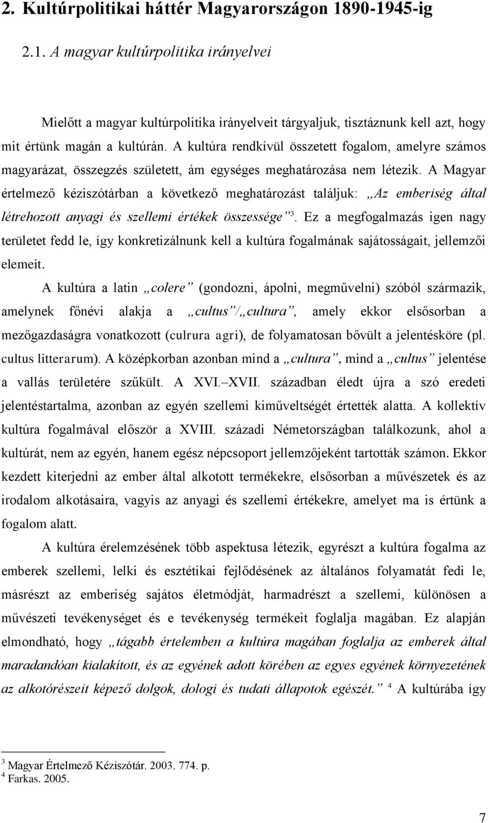 A Magyar értelmező kéziszótárban a következő meghatározást találjuk: Az emberiség által létrehozott anyagi és szellemi értékek összessége 3.