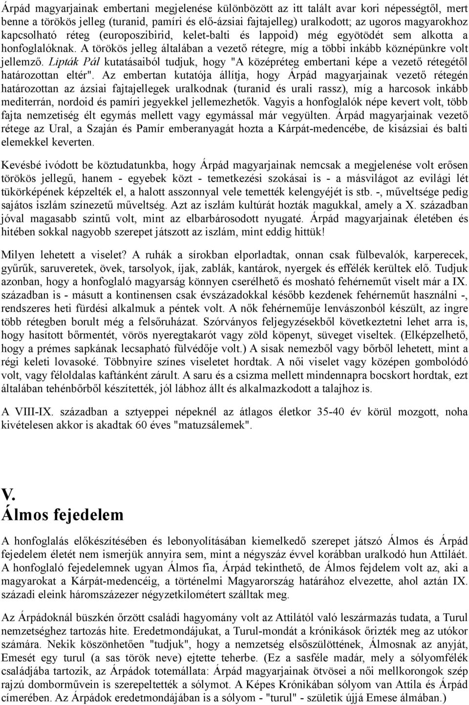 Lipták Pál kutatásaiból tudjuk, hogy "A középréteg embertani képe a vezető rétegétől határozottan eltér".