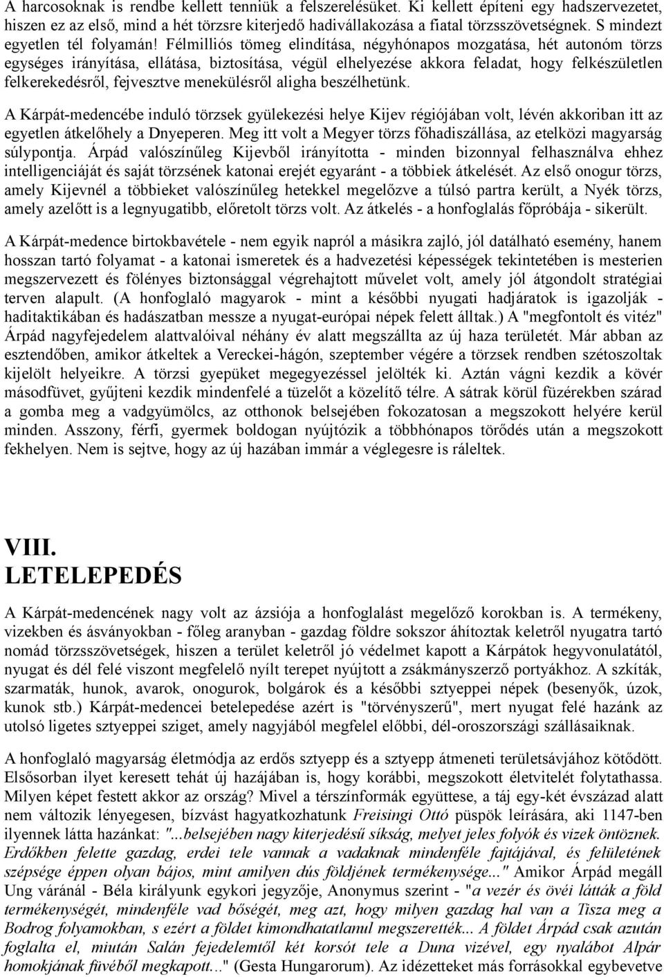 Félmilliós tömeg elindítása, négyhónapos mozgatása, hét autonóm törzs egységes irányítása, ellátása, biztosítása, végül elhelyezése akkora feladat, hogy felkészületlen felkerekedésről, fejvesztve