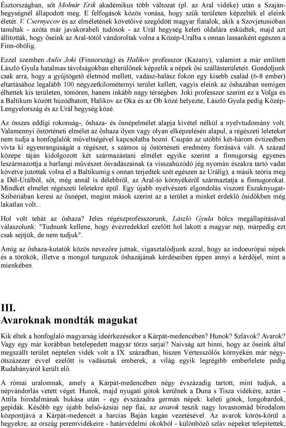 őseink az Aral-tótól vándoroltak volna a Közép-Uralba s onnan lassanként egészen a Finn-öbölig.