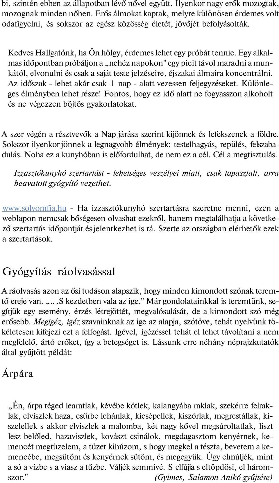 Egy alkalmas időpontban próbáljon a nehéz napokon" egy picit távol maradni a munkától, elvonulni és csak a saját teste jelzéseire, éjszakai álmaira koncentrálni.