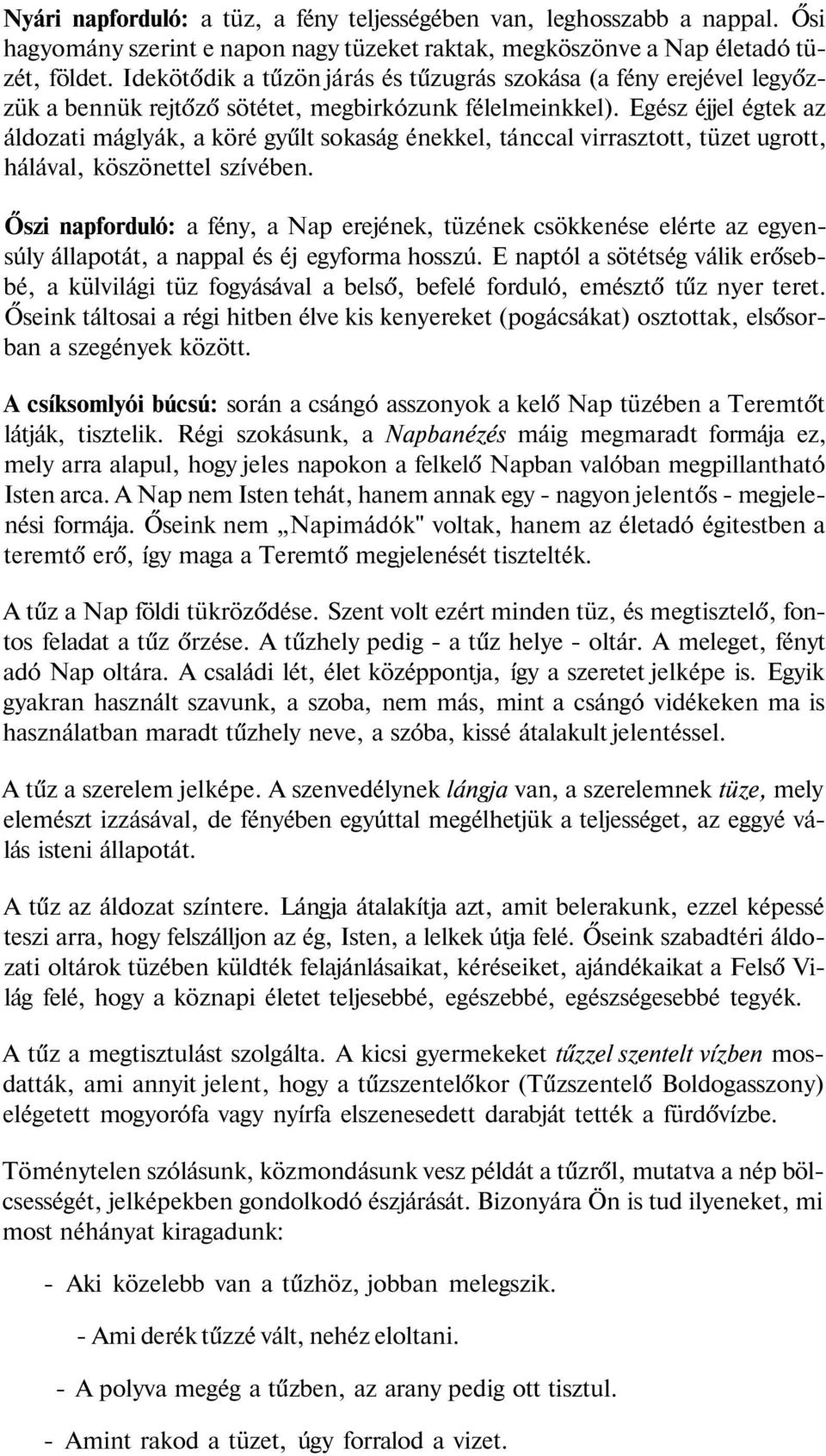 Egész éjjel égtek az áldozati máglyák, a köré gyűlt sokaság énekkel, tánccal virrasztott, tüzet ugrott, hálával, köszönettel szívében.