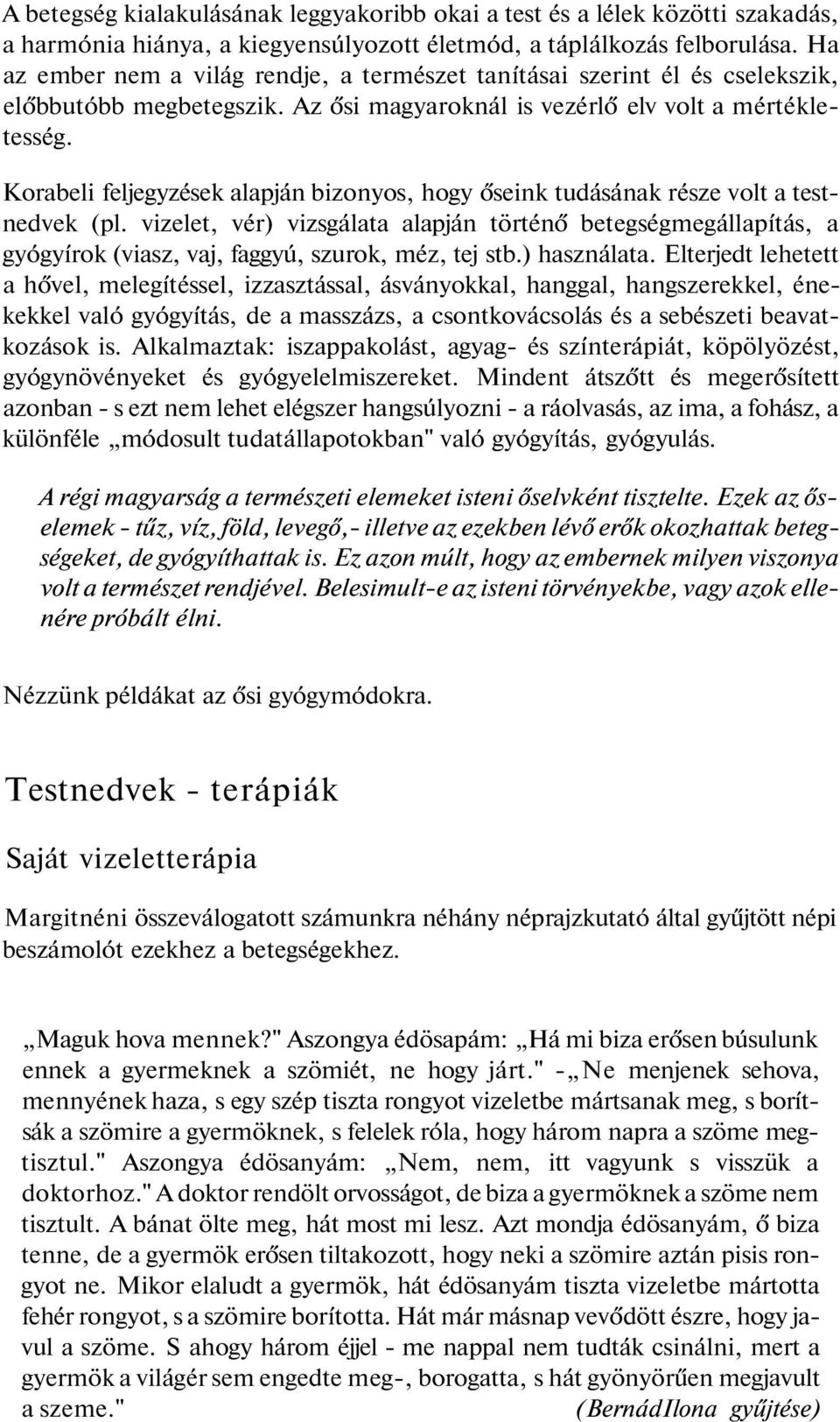 Korabeli feljegyzések alapján bizonyos, hogy őseink tudásának része volt a testnedvek (pl.
