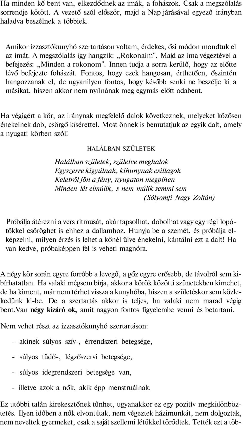 Innen tudja a sorra kerülő, hogy az előtte lévő befejezte fohászát.