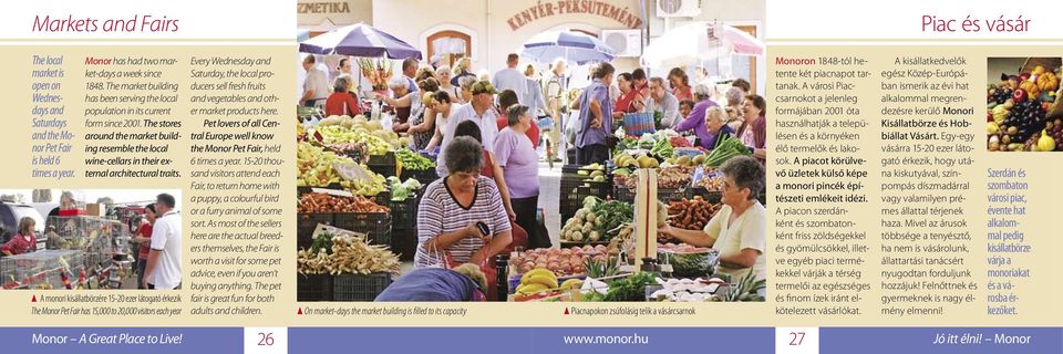 A monori kisállatbörzére 15-20 ezer látogató érkezik The Monor Pet Fair has 15,000 to 20,000 visitors each year Every Wednesday and Saturday, the local producers sell fresh fruits and vegetables and