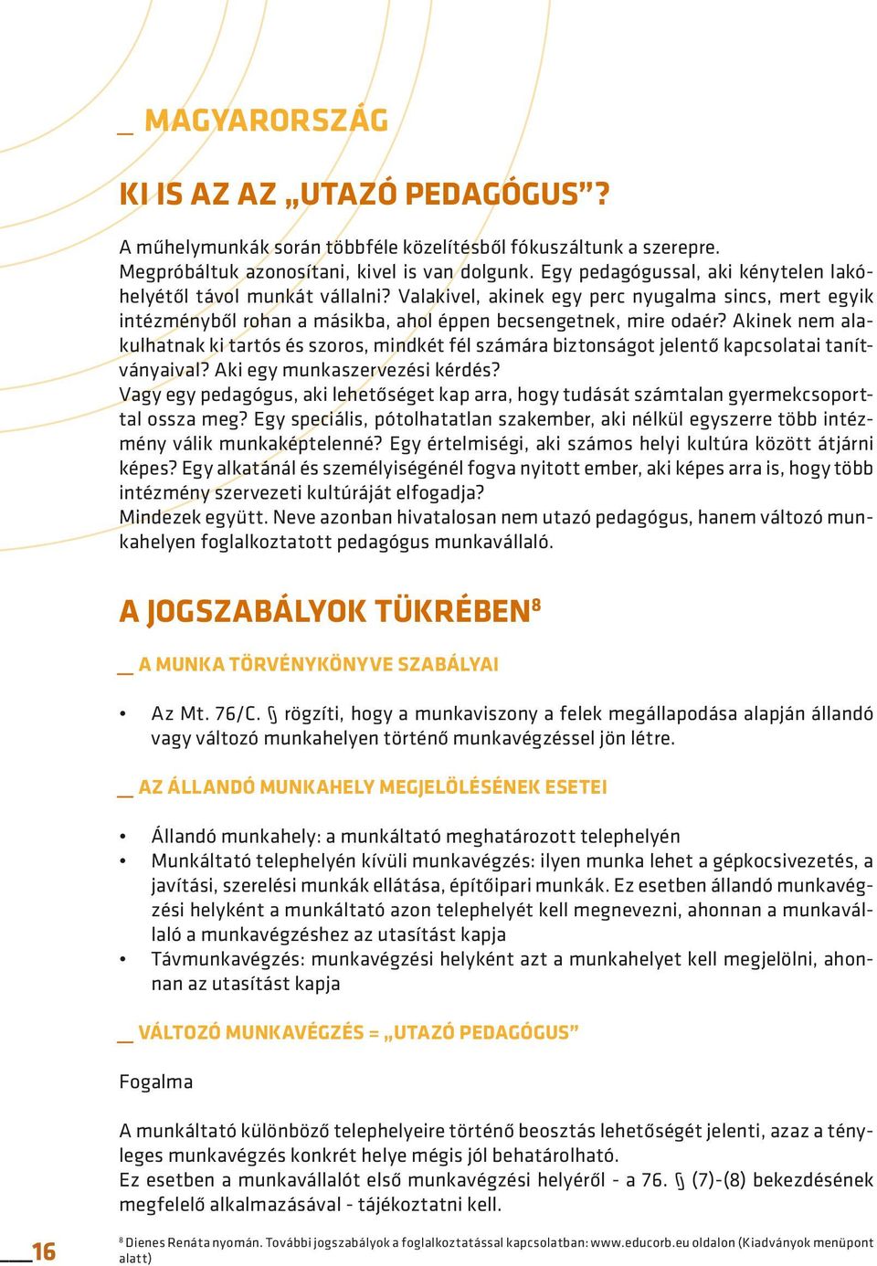 Akinek nem alakulhatnak ki tartós és szoros, mindkét fél számára biztonságot jelentő kapcsolatai tanítványaival? Aki egy munkaszervezési kérdés?