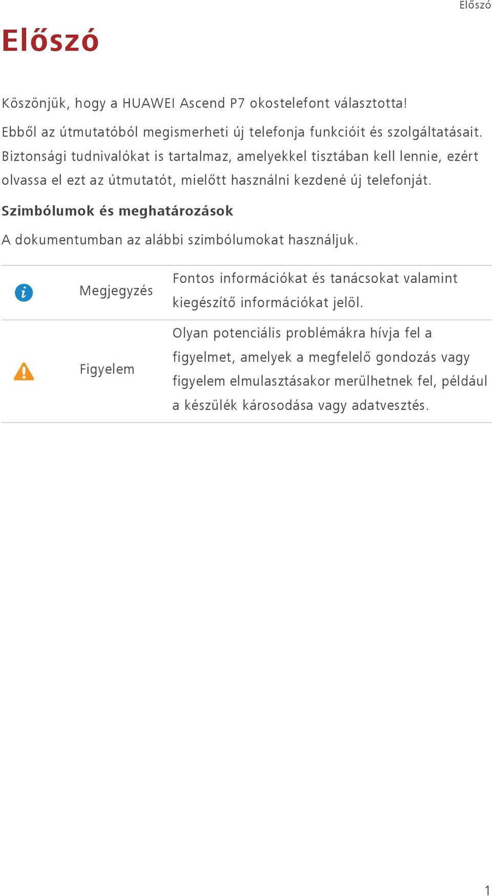 Szimbólumok és meghatározások A dokumentumban az alábbi szimbólumokat használjuk.