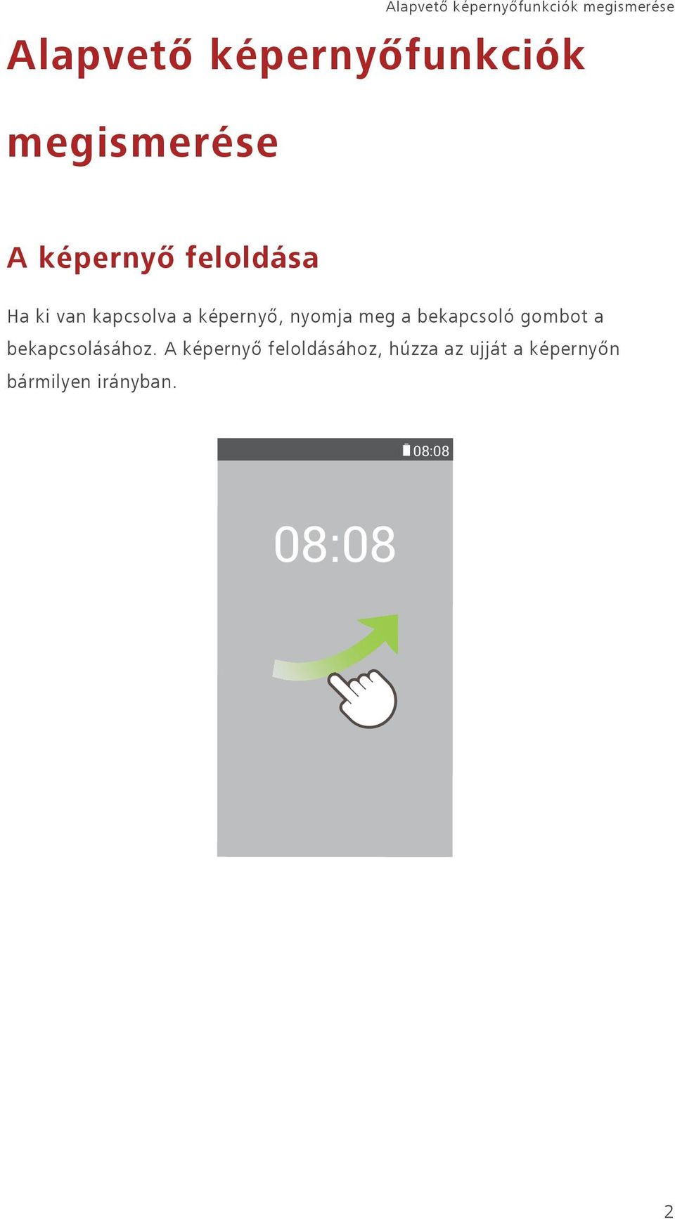 nyomja meg a bekapcsoló gombot a bekapcsolásához.