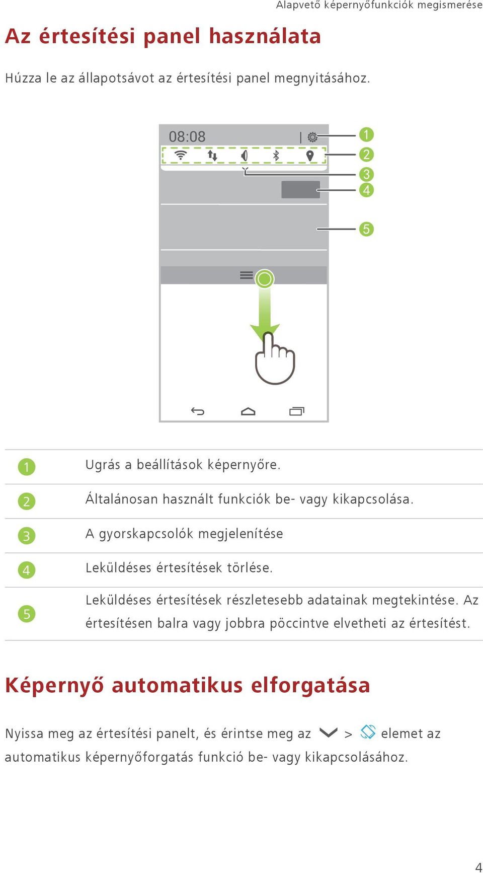 A gyorskapcsolók megjelenítése Leküldéses értesítések törlése. Leküldéses értesítések részletesebb adatainak megtekintése.