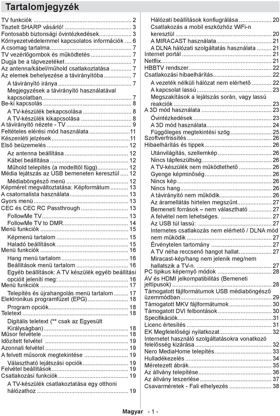 .. 7 Megjegyzések a távirányító használatával kapcsolatban... 7 Be-ki kapcsolás... 8 A TV-készülék bekapcsolása... 8 A TV-készülék kikapcsolása... 8 A távirányító nézete - TV.