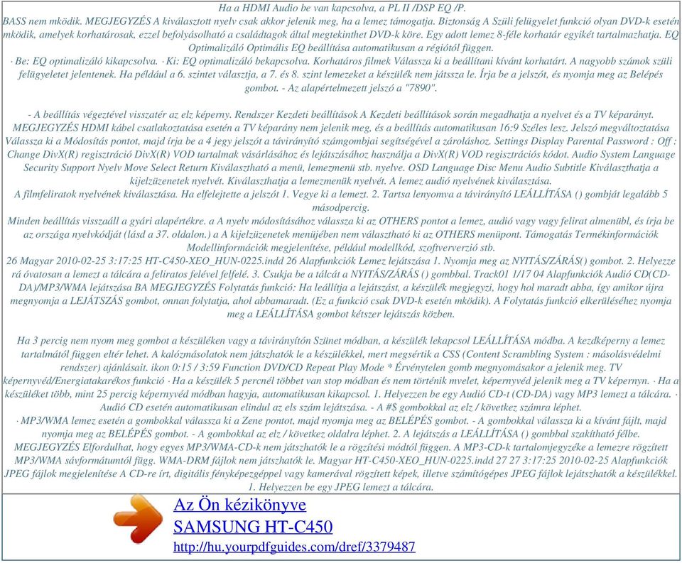 Egy adott lemez 8-féle korhatár egyikét tartalmazhatja. EQ Optimalizáló Optimális EQ beállítása automatikusan a régiótól függen. Be: EQ optimalizáló kikapcsolva. Ki: EQ optimalizáló bekapcsolva.