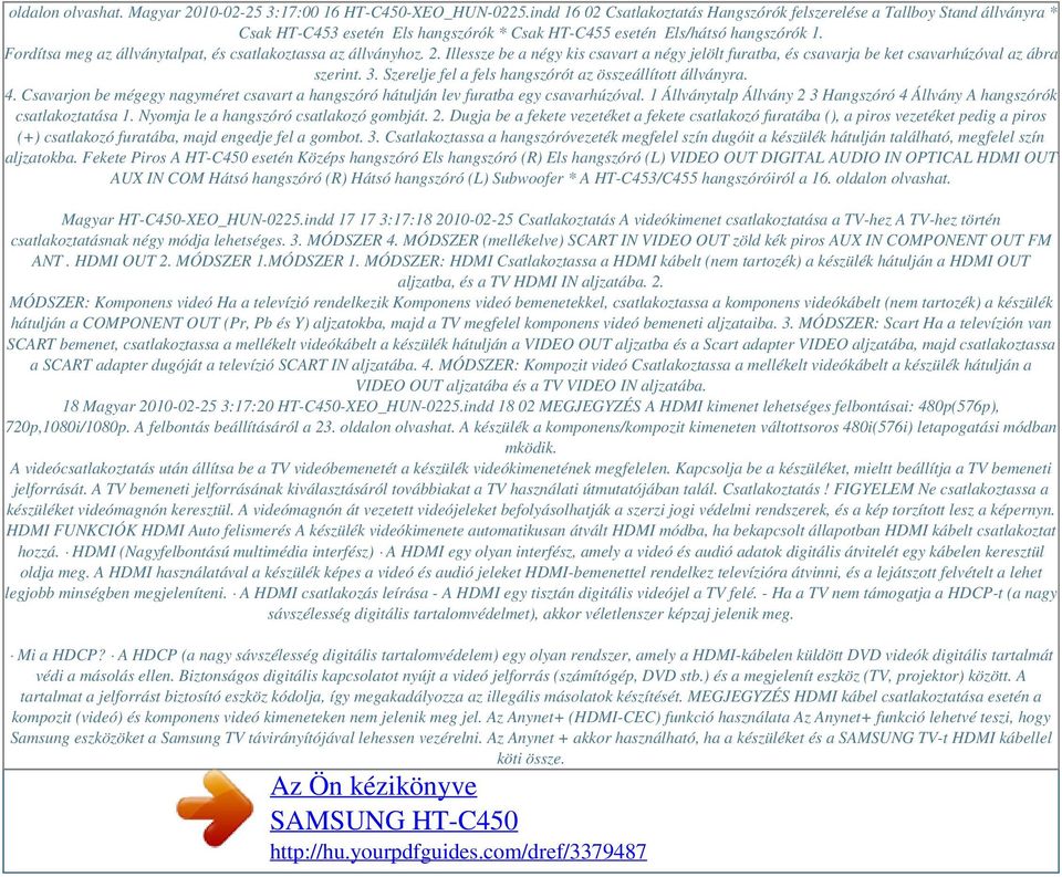 Fordítsa meg az állványtalpat, és csatlakoztassa az állványhoz. 2. Illessze be a négy kis csavart a négy jelölt furatba, és csavarja be ket csavarhúzóval az ábra szerint. 3.