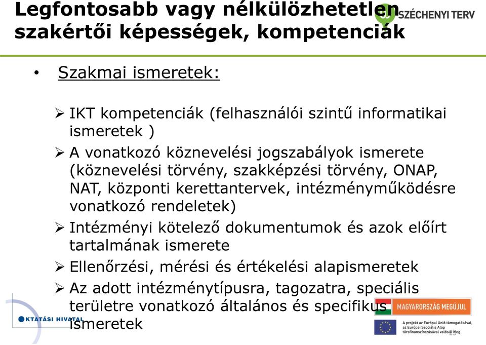 kerettantervek, intézményműködésre vonatkozó rendeletek) Intézményi kötelező dokumentumok és azok előírt tartalmának ismerete