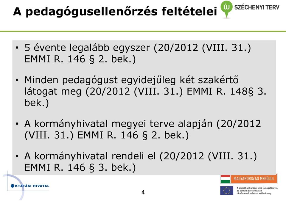 ) EMMI R. 148 3. bek.) A kormányhivatal megyei terve alapján (20/2012 (VIII. 31.