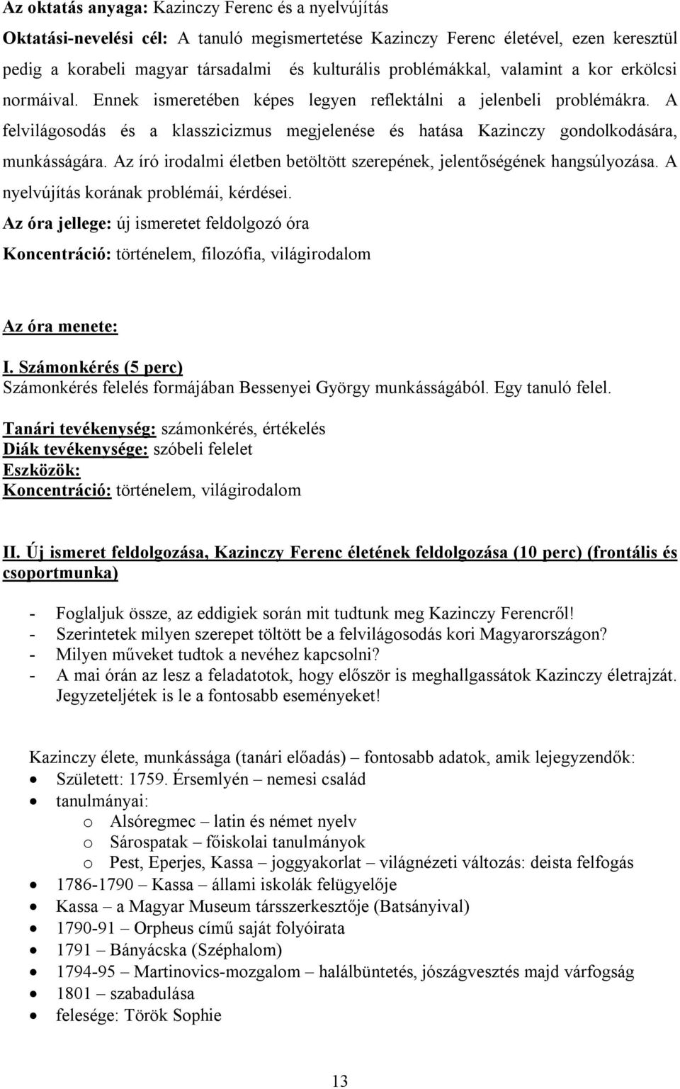 A felvilágosodás és a klasszicizmus megjelenése és hatása Kazinczy gondolkodására, munkásságára. Az író irodalmi életben betöltött szerepének, jelentőségének hangsúlyozása.