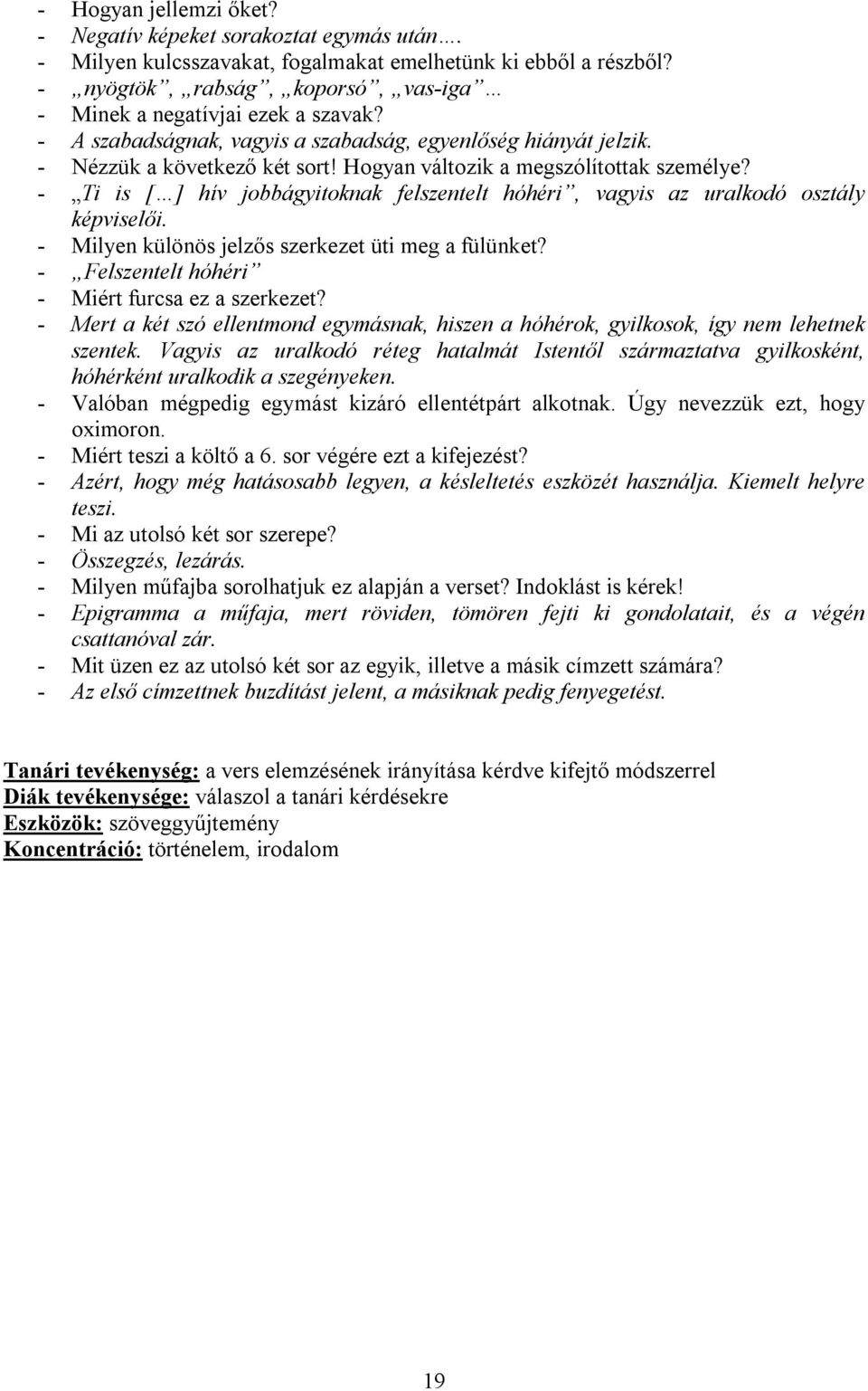 Hogyan változik a megszólítottak személye? - Ti is [ ] hív jobbágyitoknak felszentelt hóhéri, vagyis az uralkodó osztály képviselői. - Milyen különös jelzős szerkezet üti meg a fülünket?