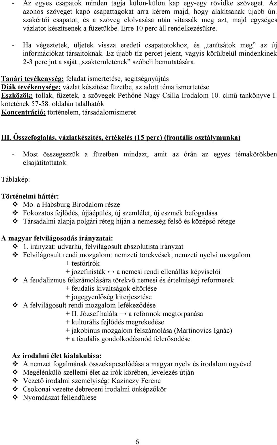 - Ha végeztetek, üljetek vissza eredeti csapatotokhoz, és tanítsátok meg az új információkat társaitoknak.