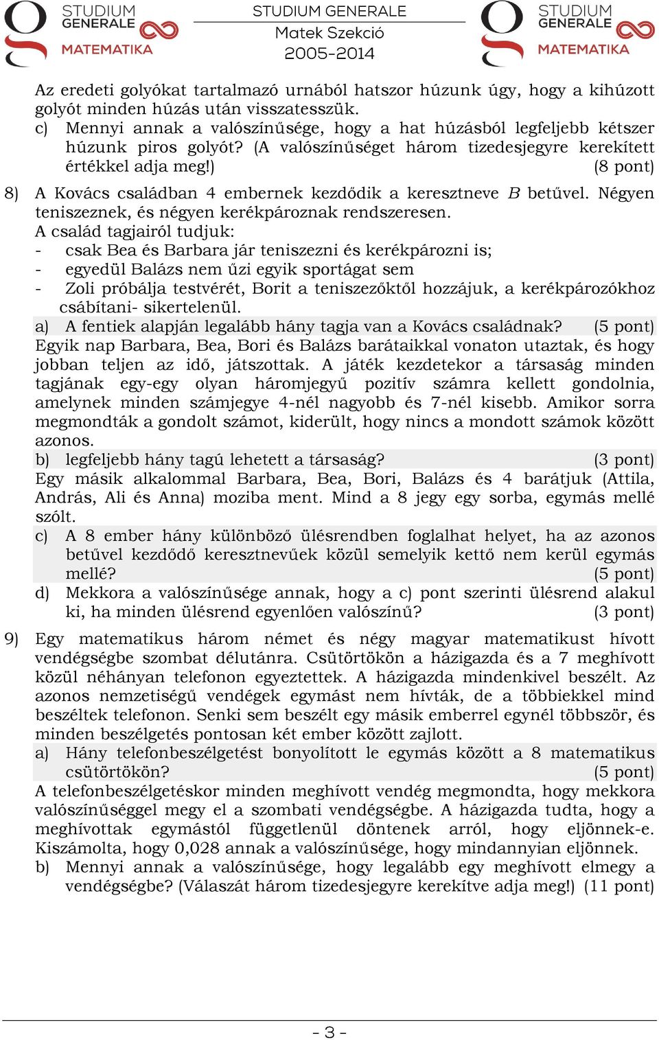 ) 8) A Kovács családban 4 embernek kezdődik a keresztneve B betűvel. Négyen teniszeznek, és négyen kerékpároznak rendszeresen.