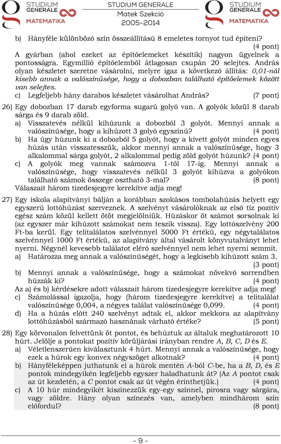 András olyan készletet szeretne vásárolni, melyre igaz a következő állítás: 0,01-nál kisebb annak a valószínűsége, hogy a dobozban található építőelemek között van selejtes.