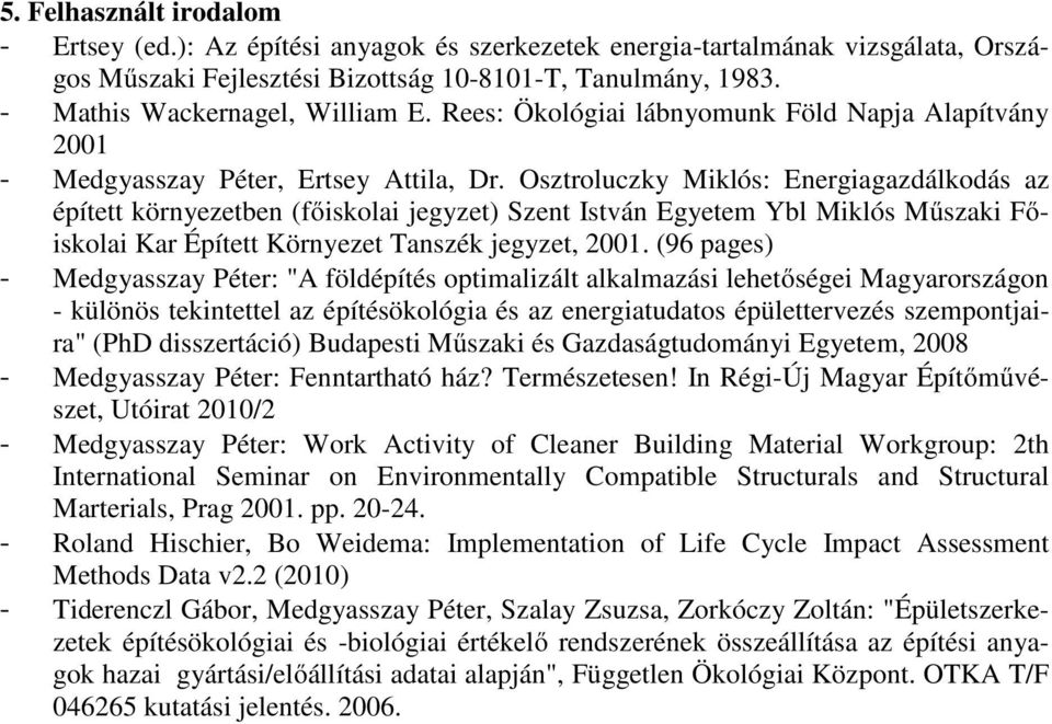 Osztroluczky Miklós: Energiagazdálkodás az épített környezetben (főiskolai jegyzet) Szent István Egyetem Ybl Miklós Műszaki Főiskolai Kar Épített Környezet Tanszék jegyzet,.