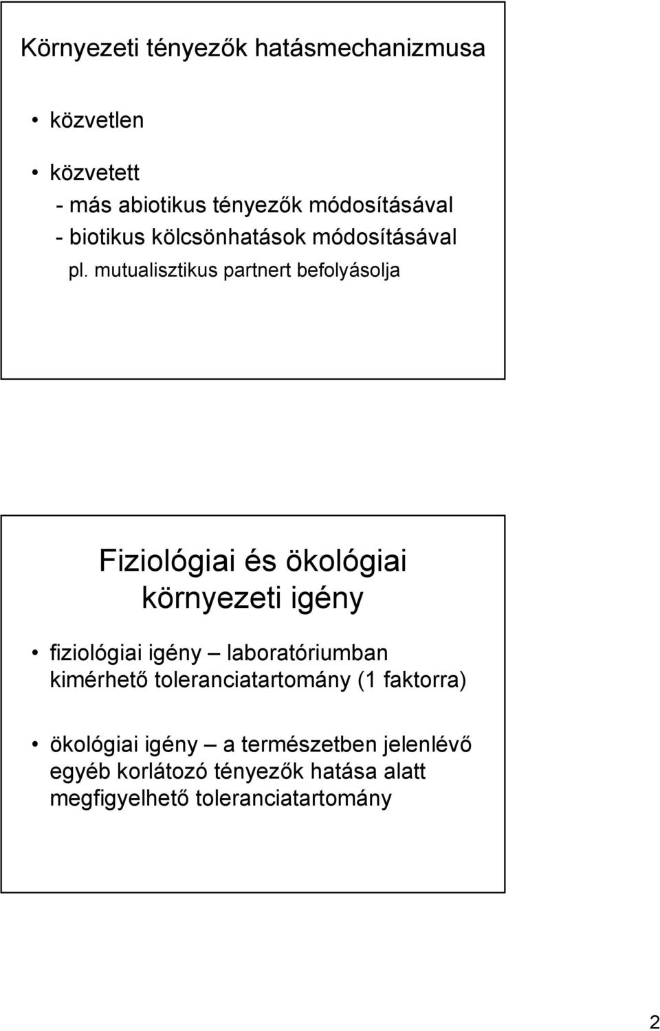 mutualisztikus partnert befolyásolja Fiziológiai és ökológiai környezeti igény fiziológiai igény