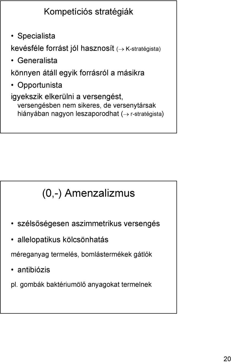 versenytársak hiányában nagyon leszaporodhat ( r-stratégista) (0,-) Amenzalizmus szélsőségesen aszimmetrikus