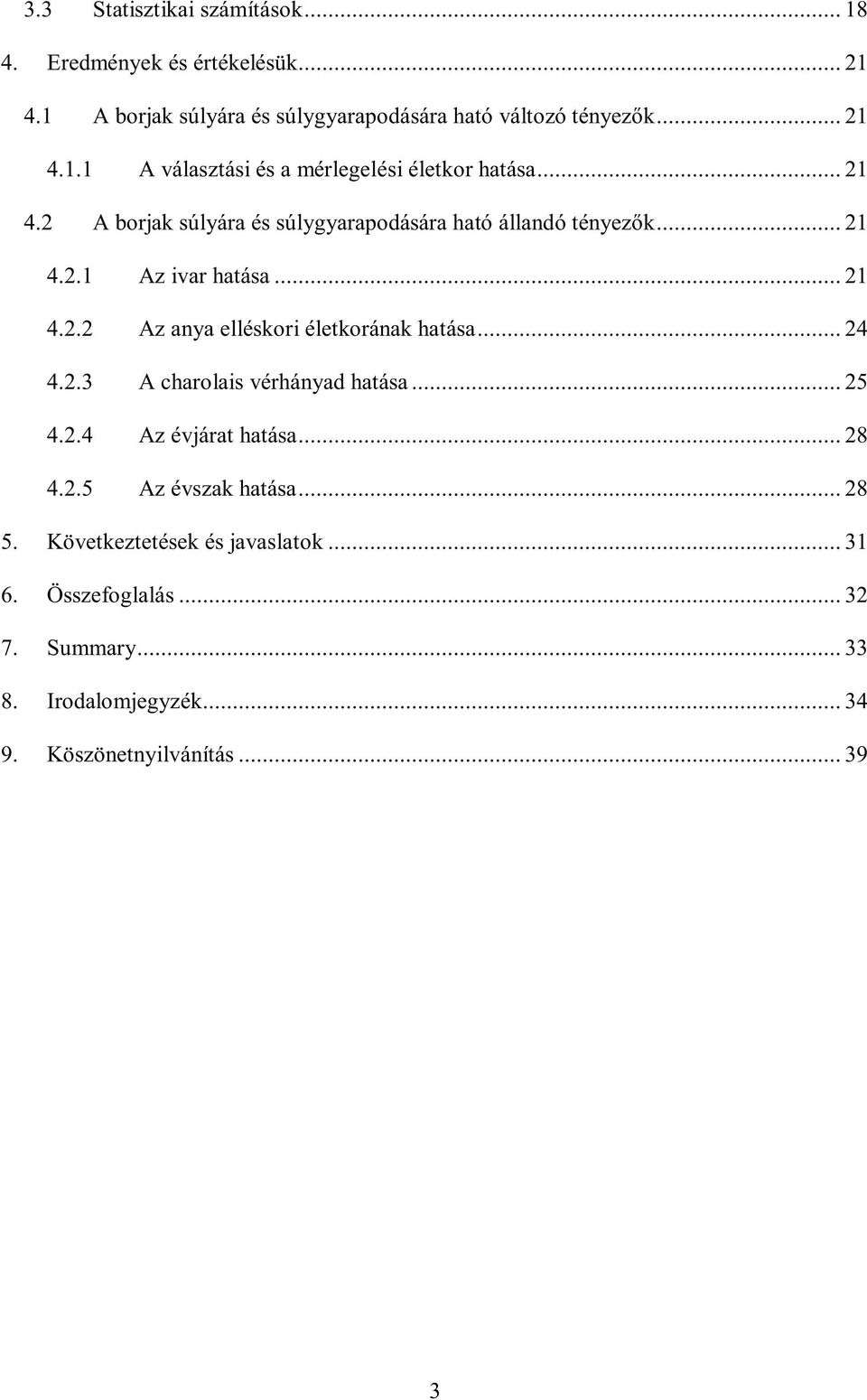 .. 24 4.2.3 A charolais vérhányad hatása... 25 4.2.4 Az évjárat hatása... 28 4.2.5 Az évszak hatása... 28 5. Következtetések és javaslatok.