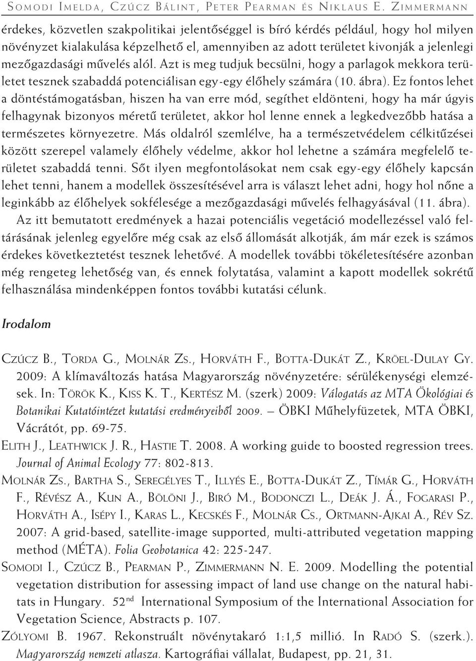 mezôgazdasági mûvelés alól. Azt is meg tudjuk becsülni, hogy a parlagok mekkora területet tesznek szabaddá potenciálisan egy-egy élôhely számára (10. ábra).