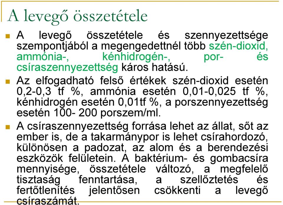 Az elfogadható felső értékek szén-dioxid esetén 0,2-0,3 tf %, ammónia esetén 0,01-0,025 tf %, kénhidrogén esetén 0,01tf %, a porszennyezettség esetén 100-200 porszem/ml.