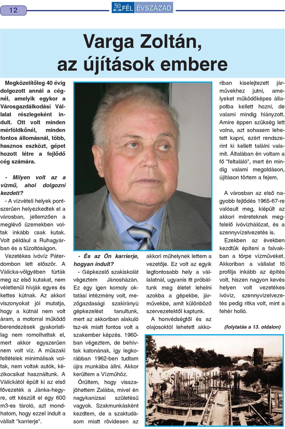 - A vízvételi helyek pontszerûen helyezkedtek el a városban, jellemzõen a meglévõ üzemekben voltak inkább csak kutak. Volt például a Ruhagyárban és a tûzoltóságon.