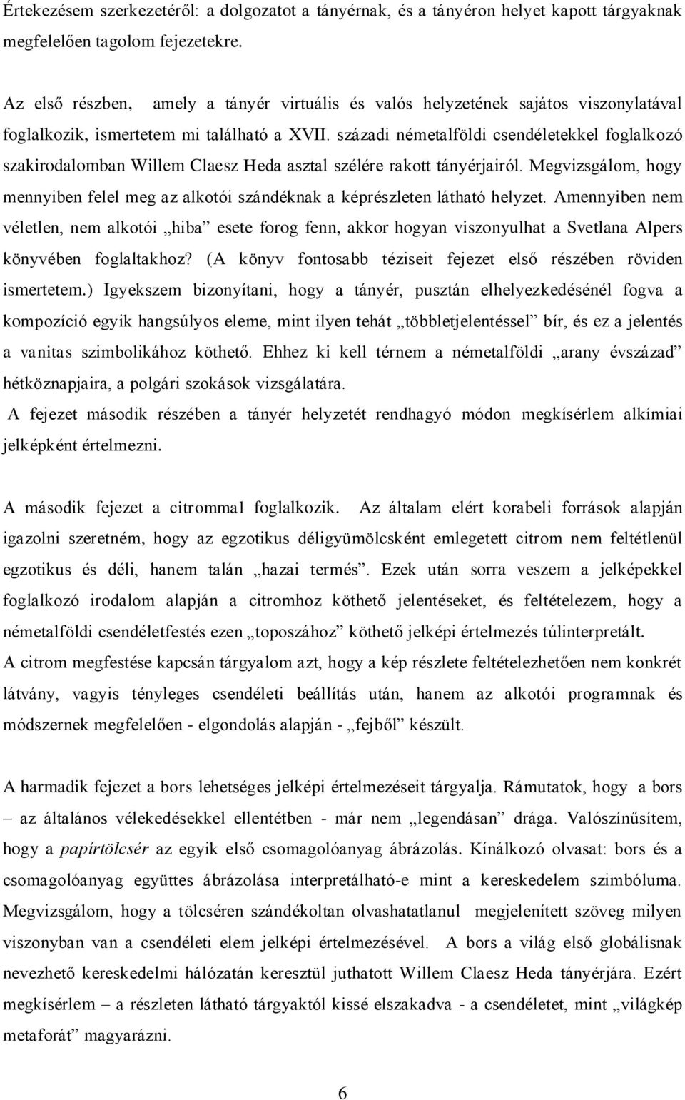 századi németalföldi csendéletekkel foglalkozó szakirodalomban Willem Claesz Heda asztal szélére rakott tányérjairól.