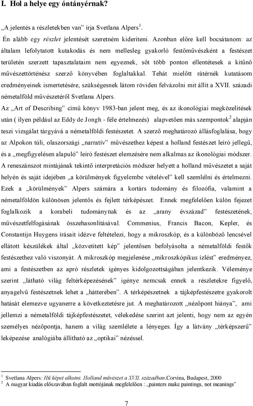 kitűnő művészettörténész szerző könyvében foglaltakkal. Tehát mielőtt rátérnék kutatásom eredményeinek ismertetésére, szükségesnek látom röviden felvázolni mit állít a XVII.