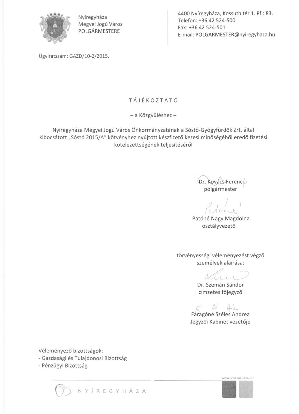 által kibocsátott "Sóstó 2015/A" kötvényhez nyújtott készfizető kezes i minőségéből eredő fizetési kötelezettségének teljesítéséről (Jo~J Patóné Nagy Magdolna osztá Iyvezető törvényességi