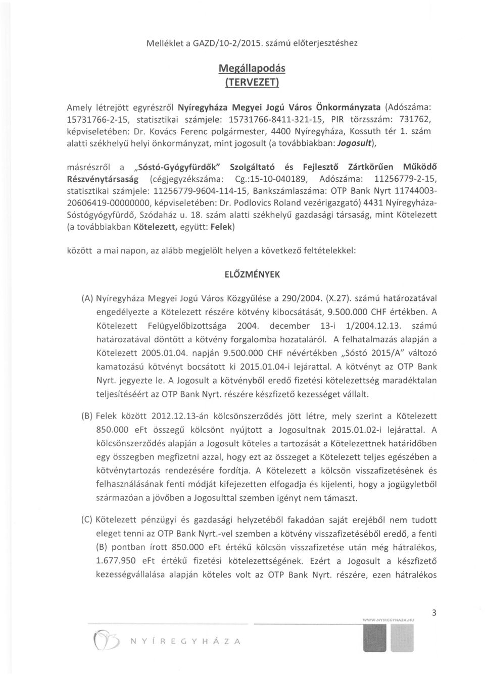 törzsszám: 731762, képviseletében: Dr. Kovács Ferenc polgármester, 4400 Nyíregyháza, Kossuth tér 1.