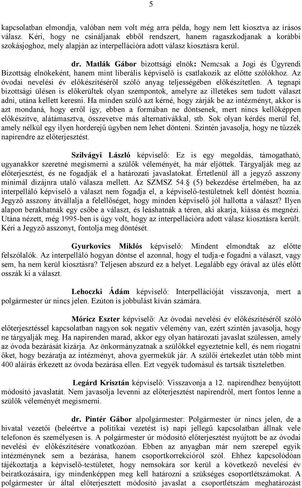 Matlák Gábor bizottsági elnök: Nemcsak a Jogi és Ügyrendi Bizottság elnökeként, hanem mint liberális képviselő is csatlakozik az előtte szólókhoz.