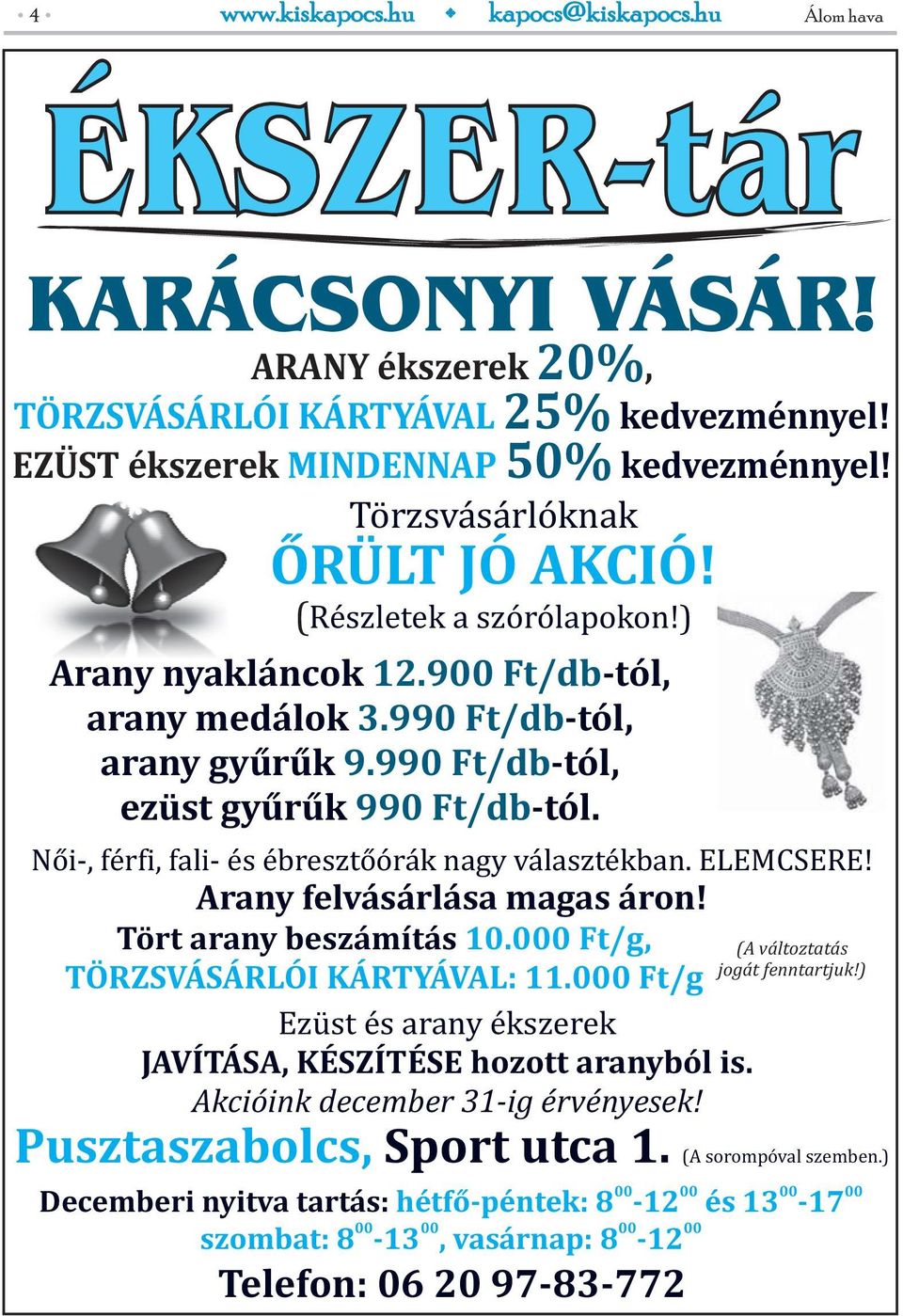 Női-, férfi, fali- és ébresztőórák nagy választékban. ELEMCSERE! Arany felvásárlása magas áron! Tört arany beszámítás 10.000 Ft/g, (A változtatás jogát fenntartjuk!) TÖRZSVÁSÁRLÓI KÁRTYÁVAL: 11.
