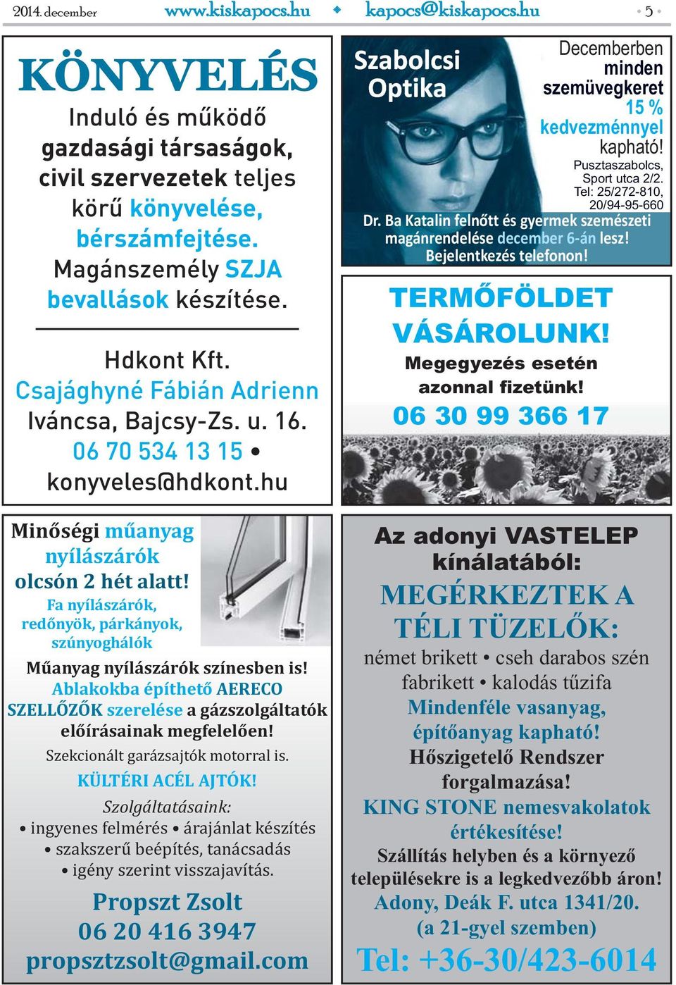 Fa nyílászárók, redőnyök, párkányok, szúnyoghálók Műanyag nyílászárók színesben is! Ablakokba építhető AERECO SZELLŐZŐK szerelése a gázszolgáltatók előírásainak megfelelően!