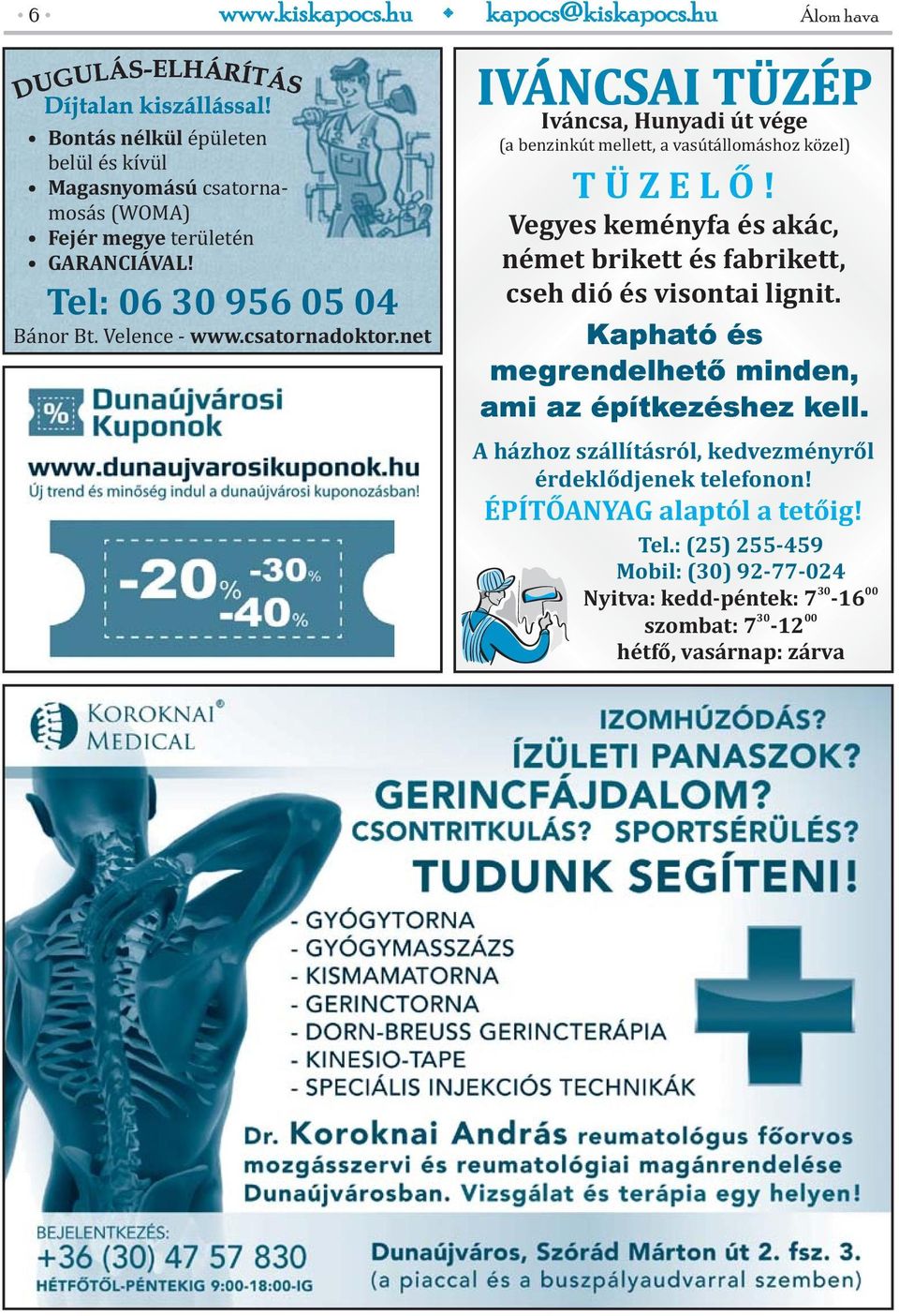 Vegyes keményfa és akác, német brikett és fabrikett, cseh dió és visontai lignit. Kapható és megrendelhető minden, ami az építkezéshez kell.