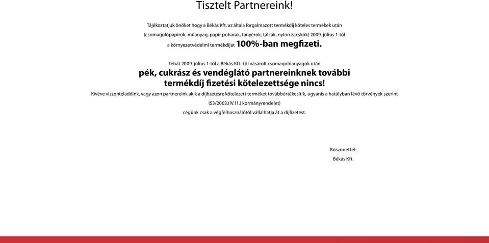 július 1-től a környezetvédelmi termékdíjat 100%-ban megfizeti. Tehát 2009. július 1-től a Békás Kft.