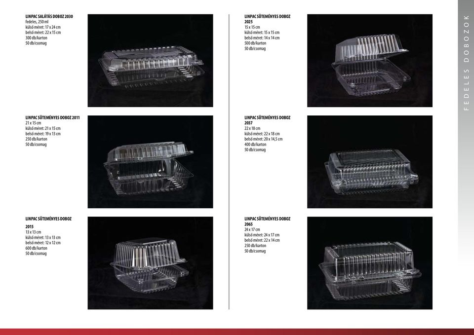 SÜTEMÉNYES DOBOZ 2037 22 x 18 cm külső méret: 22 x 18 cm belső méret: 20 x 14,5 cm 400 db/karton f e d e l e s d o b o z o k LINPAC SÜTEMÉNYES DOBOZ 2015 13 x