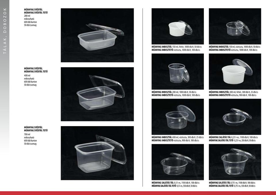 ml, 1000 db/#, 50 db/cs MŰANYAG IMBISZTETŐ víztiszta, 1000 db/#, 100 db/cs MŰANYAG IMBISZTÁL 400 ml, fehér, 300 db/#, 25 db/cs MŰANYAG IMBISZTETŐ víztiszta, 900 db/#, 100 db/cs MŰANYAG SVÉDTÁL