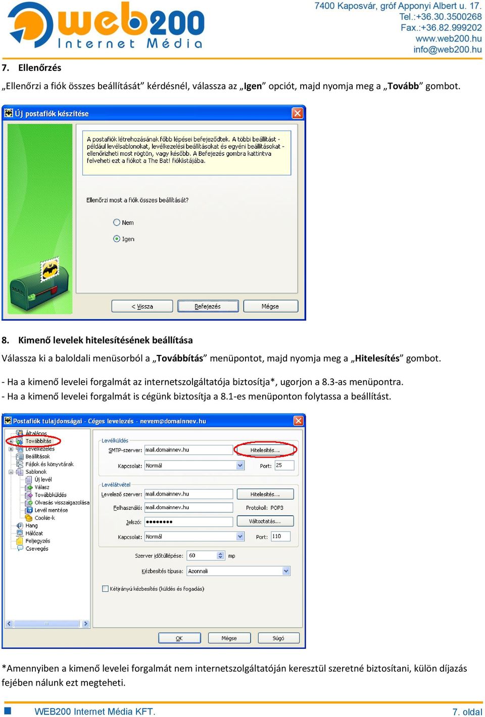 - Ha a kimenő levelei forgalmát az internetszolgáltatója biztosítja*, ugorjon a 8.3-as menüpontra.