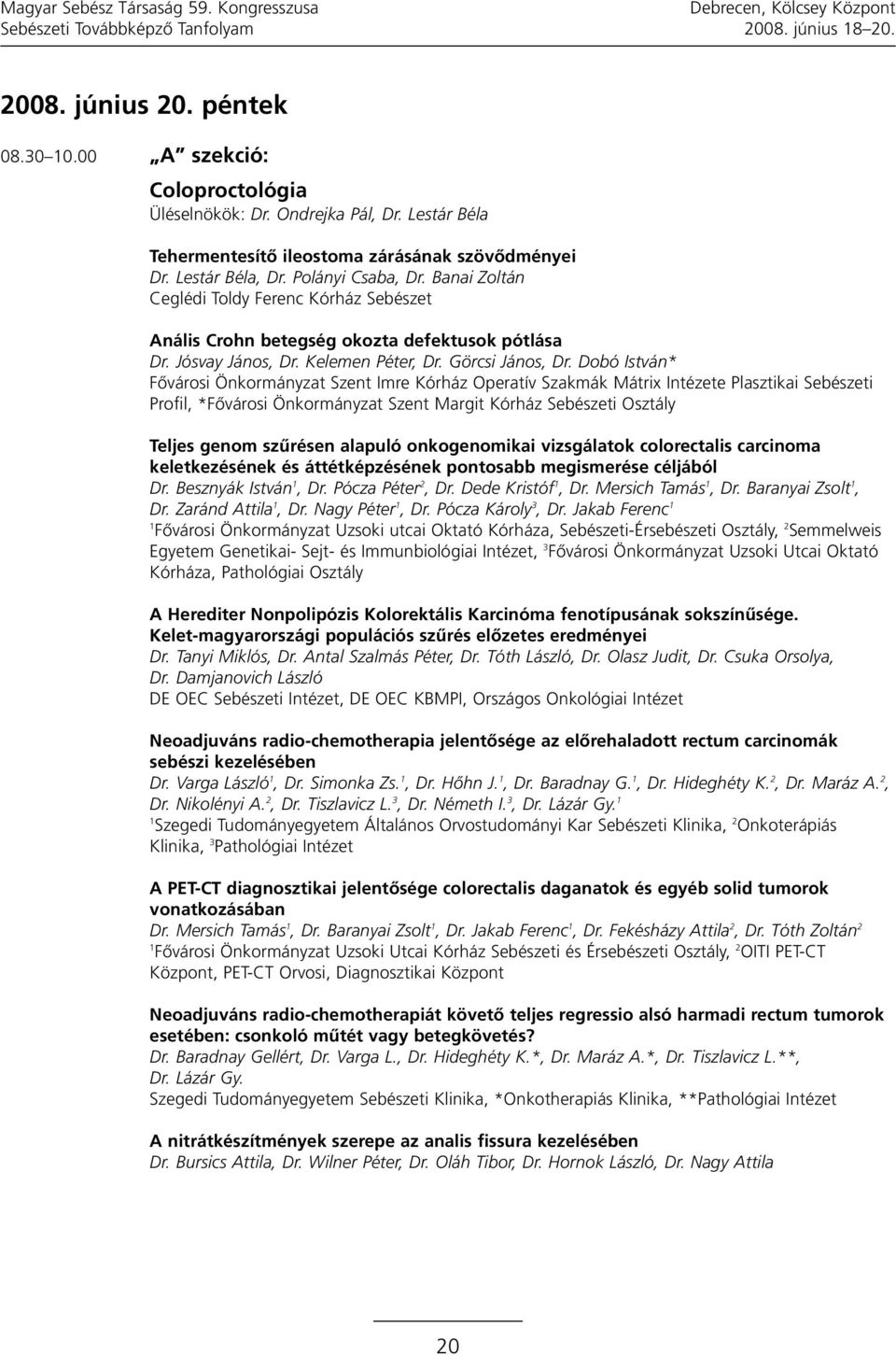 Banai Zoltán Ceglédi Toldy Ferenc Kórház Sebészet Anális Crohn betegség okozta defektusok pótlása Dr. Jósvay János, Dr. Kelemen Péter, Dr. Görcsi János, Dr.