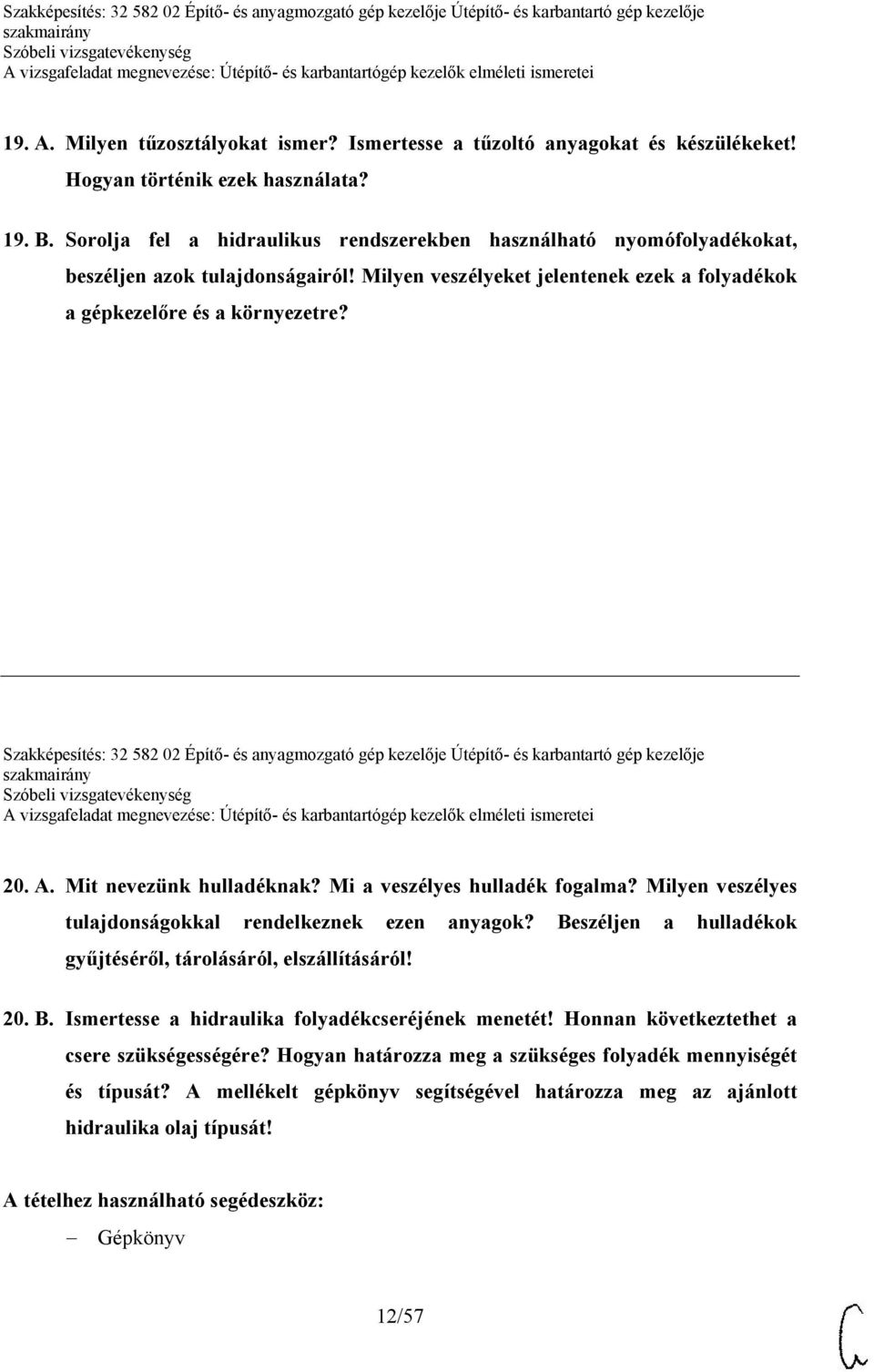 Szakképesítés: 32 582 02 Építő- és anyagmozgató gép kezelője Útépítő- és karbantartó gép kezelője 20. A. Mit nevezünk hulladéknak? Mi a veszélyes hulladék fogalma?