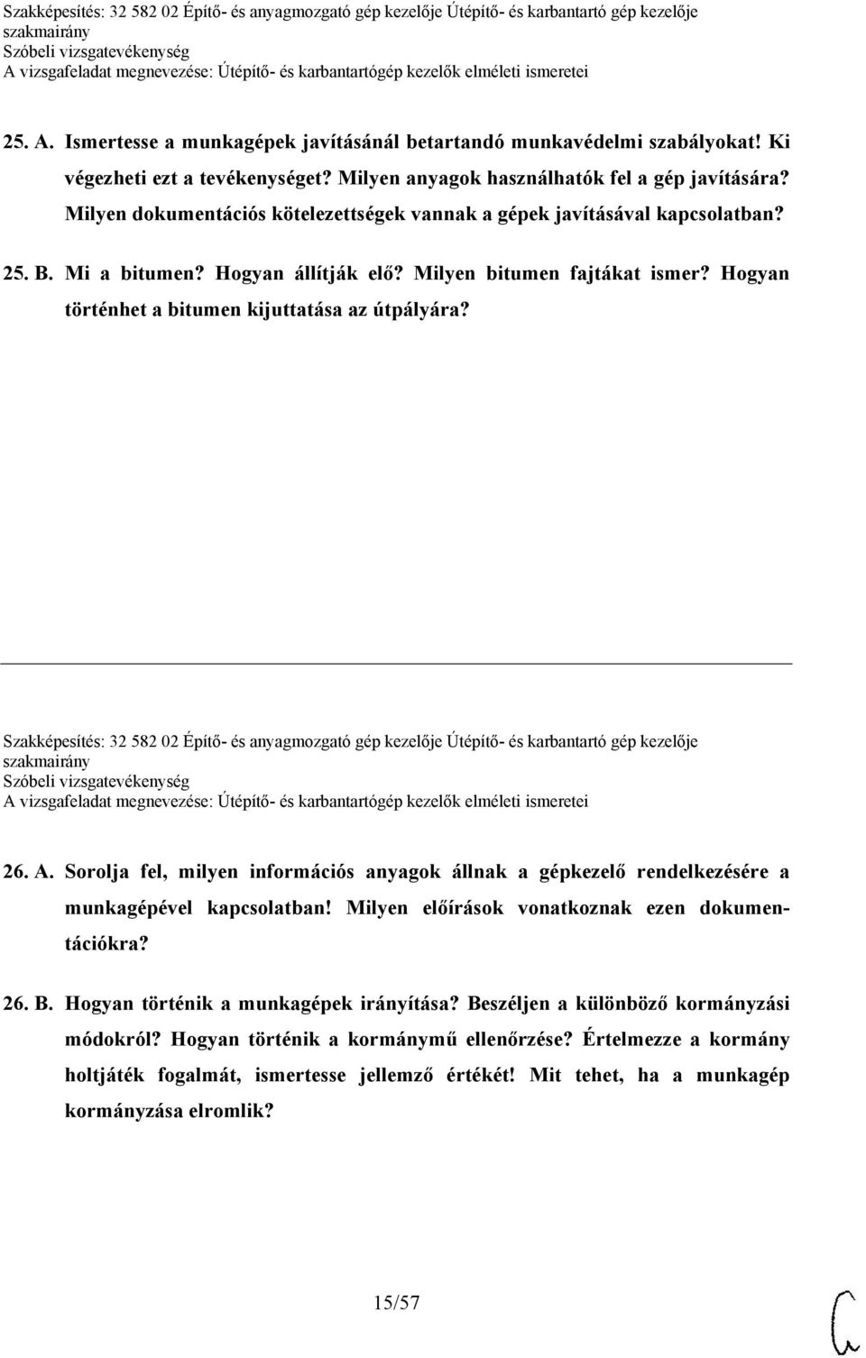 Hogyan történhet a bitumen kijuttatása az útpályára? Szakképesítés: 32 582 02 Építő- és anyagmozgató gép kezelője Útépítő- és karbantartó gép kezelője 26. A.