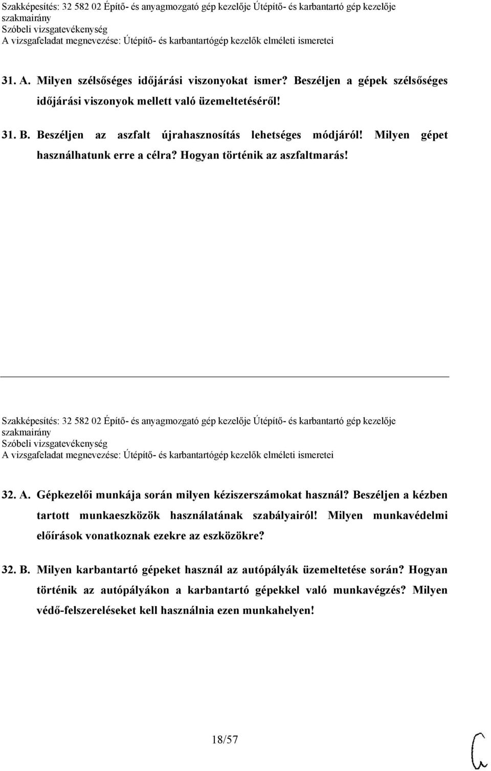 Gépkezelői munkája során milyen kéziszerszámokat használ? Beszéljen a kézben tartott munkaeszközök használatának szabályairól! Milyen munkavédelmi előírások vonatkoznak ezekre az eszközökre? 32. B. Milyen karbantartó gépeket használ az autópályák üzemeltetése során?