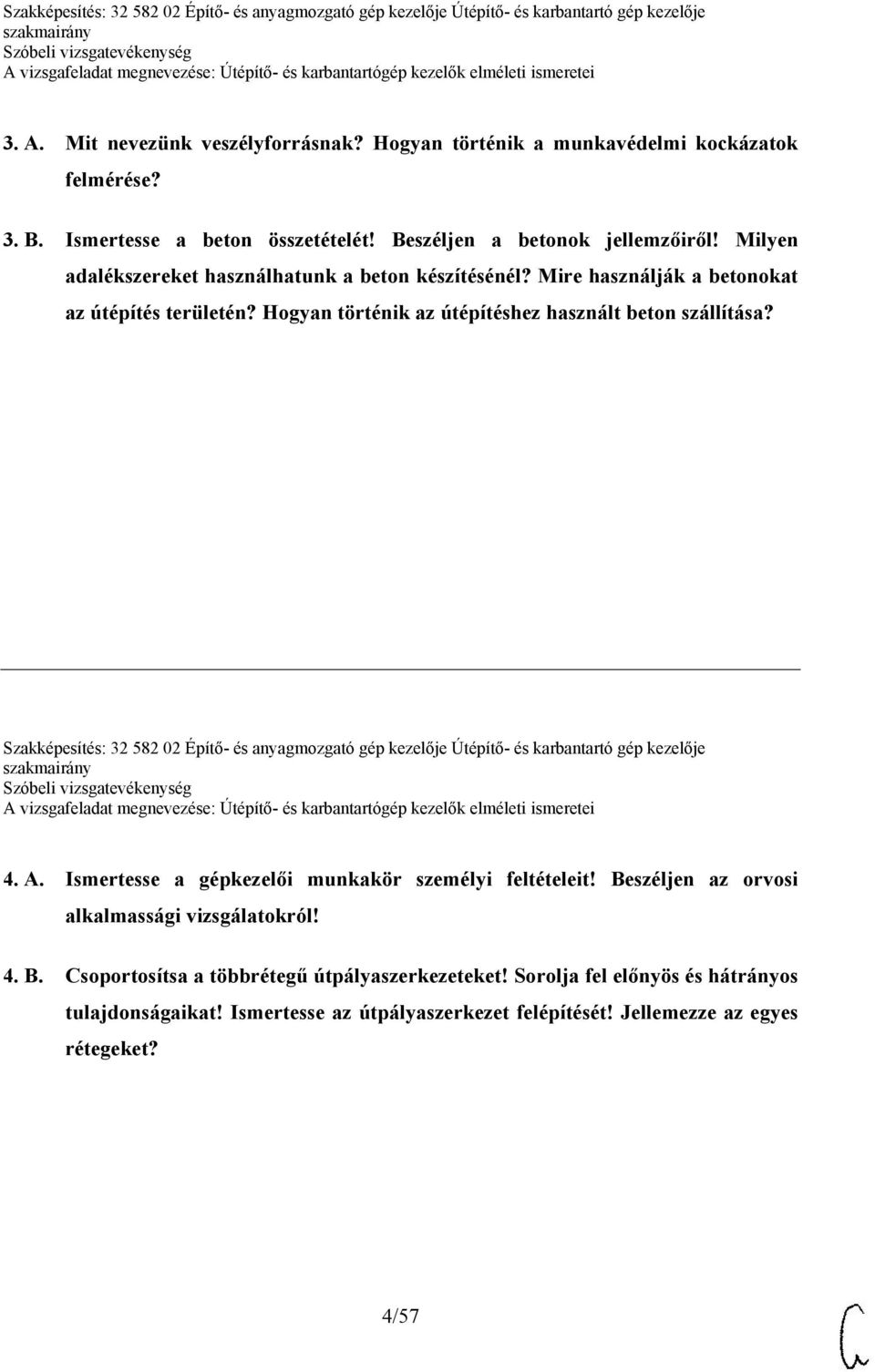 Szakképesítés: 32 582 02 Építő- és anyagmozgató gép kezelője Útépítő- és karbantartó gép kezelője 4. A. Ismertesse a gépkezelői munkakör személyi feltételeit!