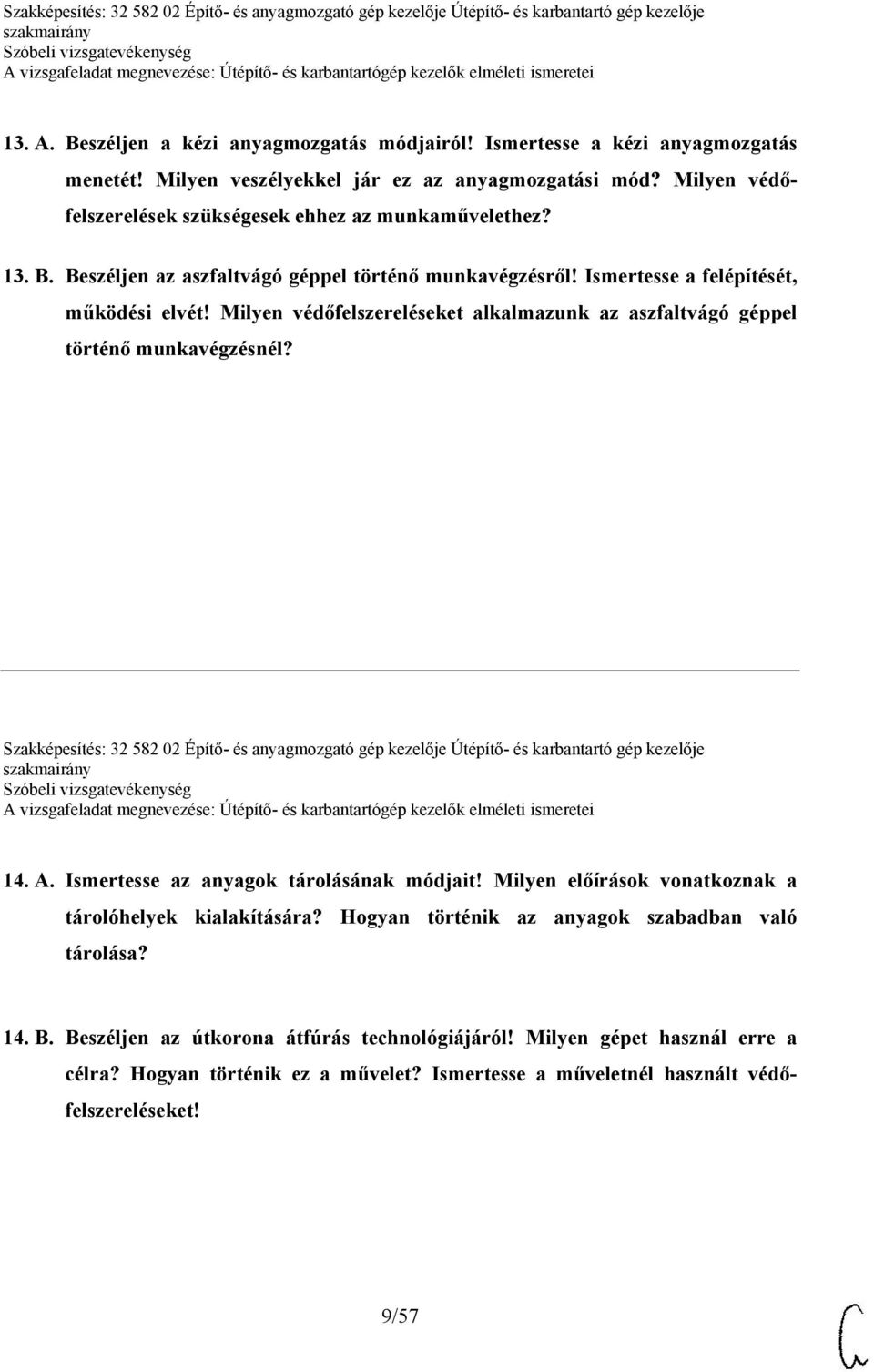 Milyen védőfelszereléseket alkalmazunk az aszfaltvágó géppel történő munkavégzésnél? Szakképesítés: 32 582 02 Építő- és anyagmozgató gép kezelője Útépítő- és karbantartó gép kezelője 14. A.